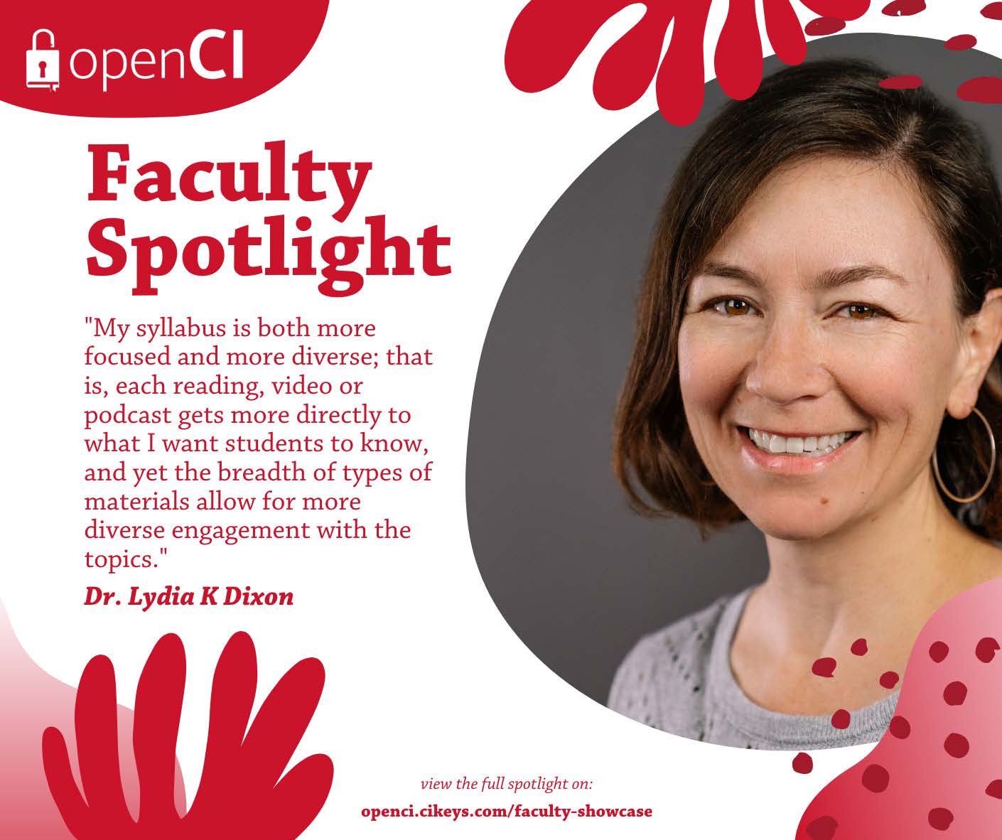 Dr. Dixon Faculty Spotlight "My syllabus is both more focused and diverse; that is, each reading, video, or podcast gets more directly to what I want students to know, and yet the breadth of types of materials allow for more diverse engagement with the topics"